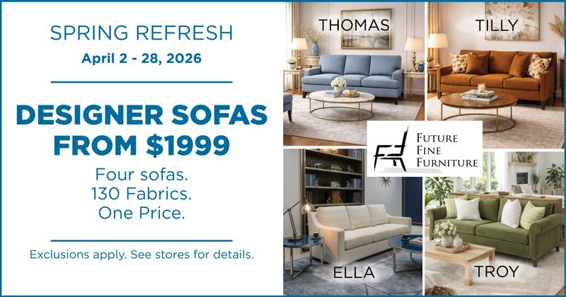 Spring Refresh April 2 - 28, 2026. Designer Sofas from $1999