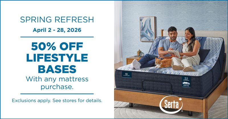 Spring Refresh April 2 - 28, 2026. 50% Off LIfestyle Bases with any mattress purchase.