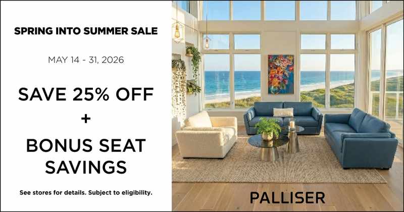 Palliser Spring Into Summer Sale - Save 25% Off + Bonus Seat Savings - See store for details. Subject to egilibility