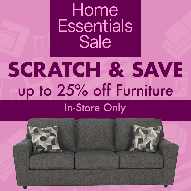 Scratch & Save up to 25% off Furniture | In-Store Only