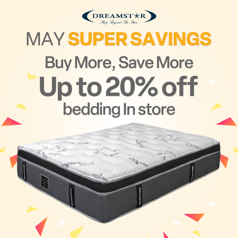 Dreamstar May Super Savings. Buy More, Save More Up to 20% off bedding In store