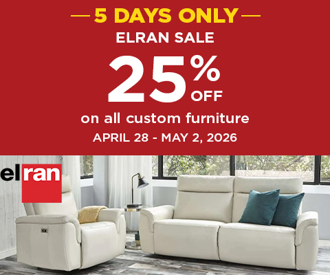 ELRAN SALE 5 DAYS ONLY! 25% OFF on all custom furniture APRIL 28 - MAY 2, 2026