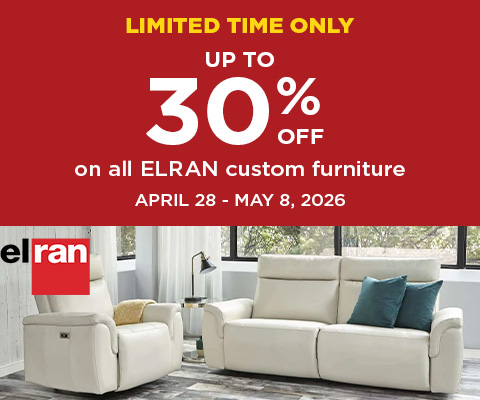 LIMITED TIME ONLY! Up to 30% OFF on all ELRAN custom furniture APRIL 28 - MAY 8, 2026