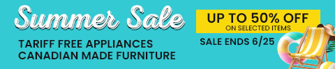 Summer Sale - up to 50% off on selected items - tariff free appliances and canadian made furniture - sale ends 6/25 - Shop Now