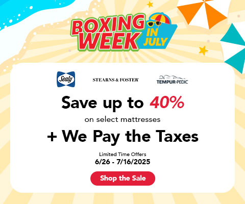 Boxing Week in July. Sealy, Stearns & Foster, Tempur-Pedic. Save up to 40% on select mattresses + Plus we pay the taxes - Shop the Sale
