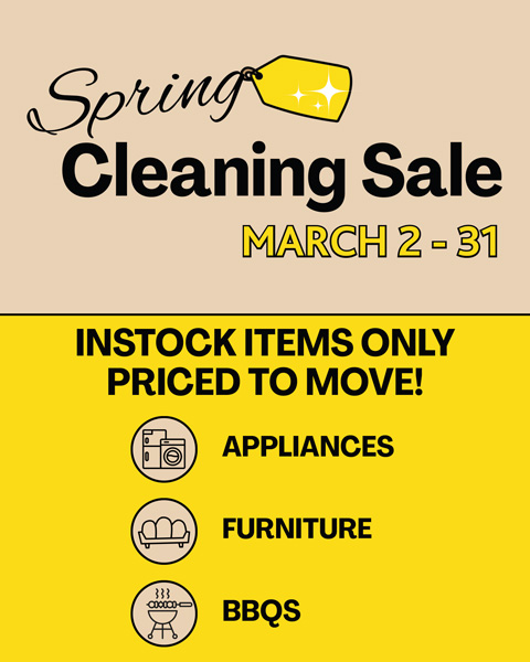 Spring Cleaning Sale March 2 - 31. Select in-stock items only, prices to move! Appliances, BBQ, Furniture 
