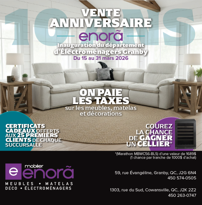 VENTE ANNIVERSAIRE - enorã - Inauguration du département d'Electroménagers Granby. Du 15 au 31 mars 2026. ON PAIE LES TAXES sur les meubles, matelas et decorations.