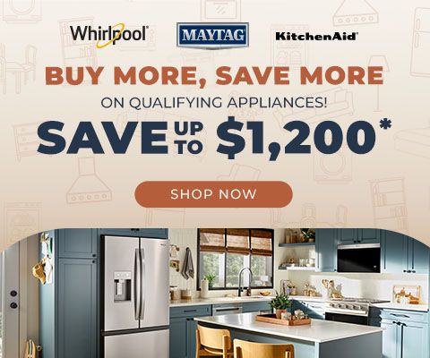 Whirlpool, Maytag & KitchenAid Buy More, Save More on qualifying appliances! Save up to $1,200* - Shop Now
