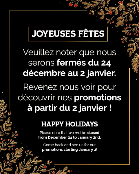 HAPPY HOLIDAYS. Please note that we will be closed from December 24 to January 2nd. Come back and see us for our promotions starting January 2!