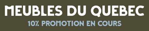 meubles du quebec - 10% promotion en cours