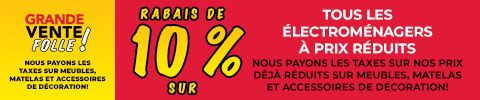 Grande Vente Folle ! Nous Payons Les Taxes Sur Meubles, Matelas Et Accessoires De Décoration ! Rabais De 10 % Sur Tous Les Électroménagers À Prix Réduits.