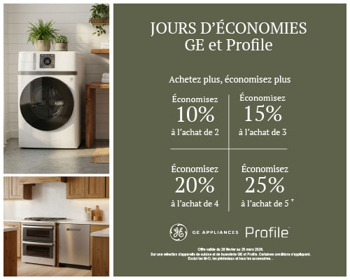 GE JOURS D'ÉCONOMIES GE et Profile Achetez plus. économisez plus Économisez jusqu'à 25 % à l'achat de 5 appareils électroménagers ou plus.