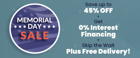 Memorial Day Sale. Save up to 45% Off + Get 0% Interest Financing + Skip the Wait Plus Free Delivery!