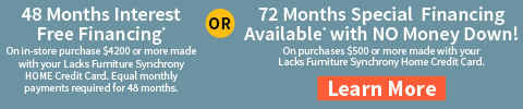 48 months interest free financing on qualifying in store purchase $4200 or more or 72 months special financings with no money down on qualifying purchases $500 or more. learn more