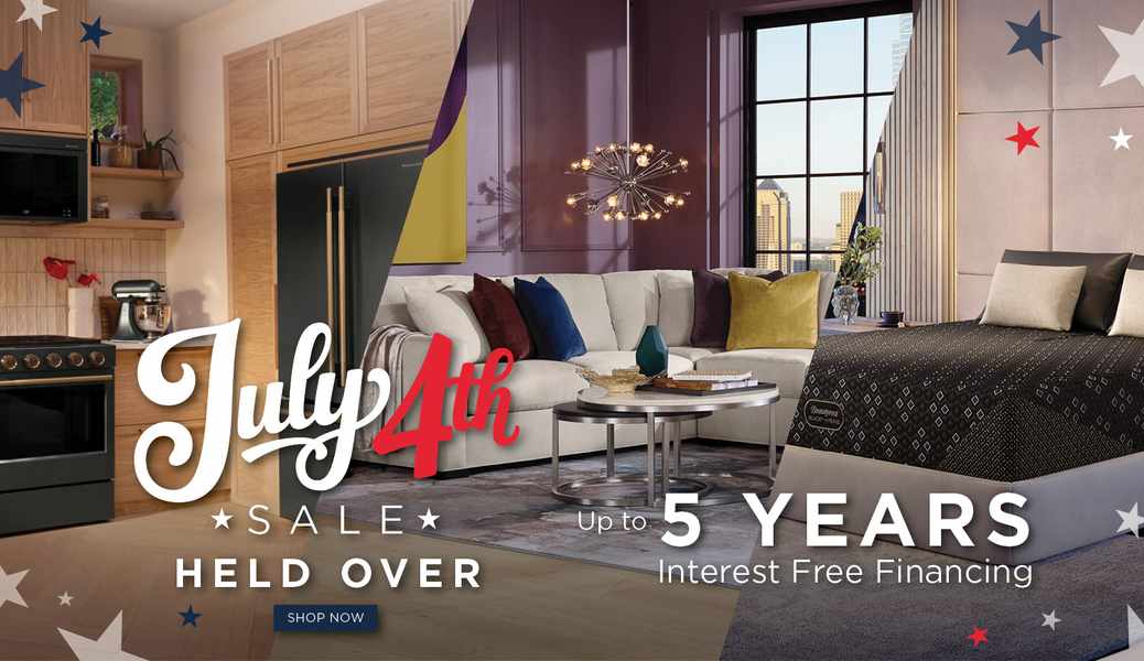 July 4th Sale Held Over. Up to 5 Years Interest Free Financing. - Shop Now