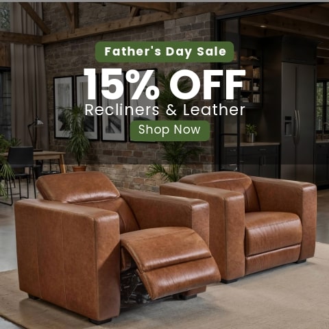 Father's Day Sale - Save 15% On Eligible Recliners & Leather Furniture - SHOP NOW