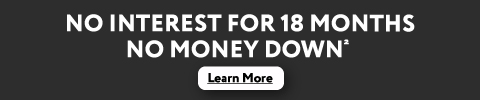 No interest for 18 months No money down - Learn More