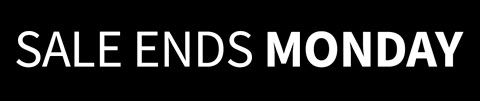 Sale Ends Monday