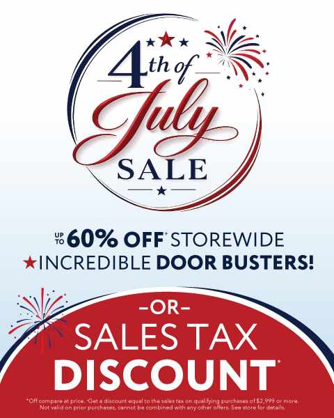 4th of July Sale. Up to 60% off storewide + incredible door busters or Sales Tax discount. See store for details.