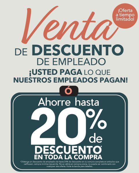 Venta De Descuento De Empleado. ¡USTED Paga Lo Que Nuestros Empleados Pagan! ¡Oferta a tiempo limitado! Ahorre hasta 20 % Descuento* En Toda La Compra