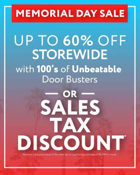 Memorial Day Sale. Up to 60% off storewide with 100's of unbeatable door busters or Sales Tax discount. See store for details.