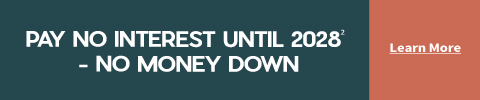 Pay No Interest Until 2028* - No Money Down - LEARN MORE