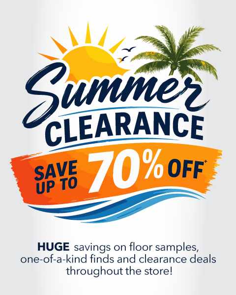 Summer Clearance! Save up to 70% off. HUGE savings on floor samples, one-of-a-kind finds and clearance deals throughout the store!