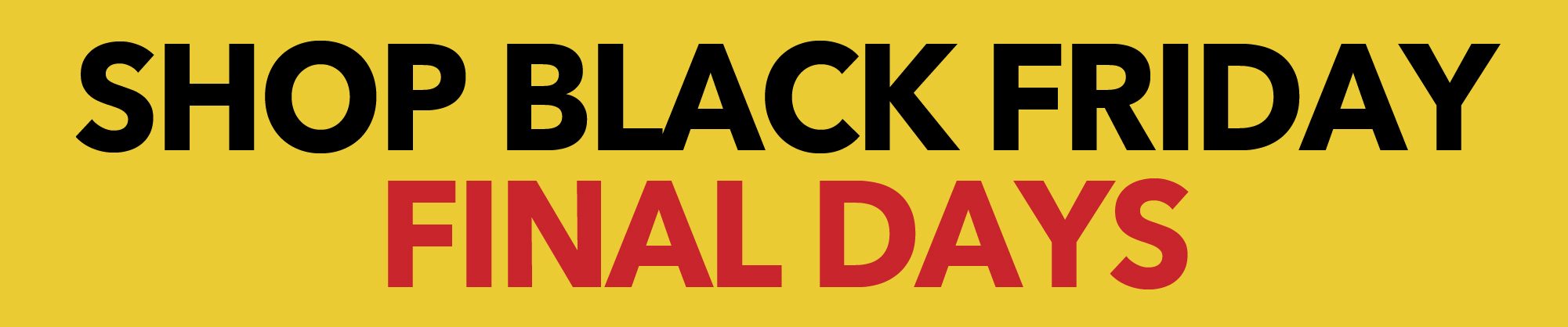 Shop Black Friday Final Days