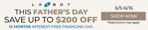 la-z-boy this fathers day save up to $200 off. 12months interest free financing oac