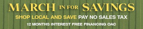 march in for savings - shop local and save plus pay no sales tax. 12 Months Interest Free Financing on approved credit