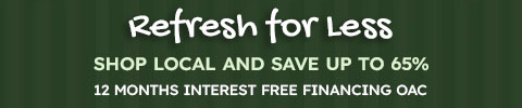 refresh for less - shop local and save up to 65%. 12 Months Interest Free Financing on approved credit