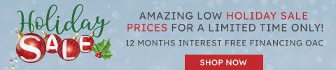 Holiday Sale - Amazing low holiday sale prices for a limited time only! 12 months interest free financing oac - Shop Now