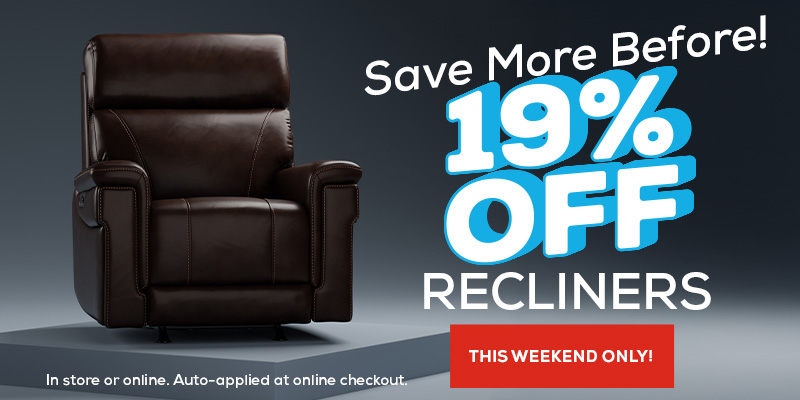 same more before! 19% off recliners. this weekend only