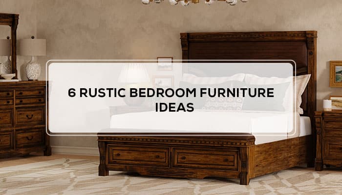 6 Rustic Bedroom Furniture Ideas