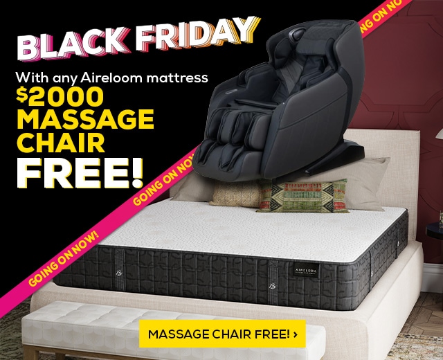 Black Friday with any Aireloom mattress $2000 massage chair free