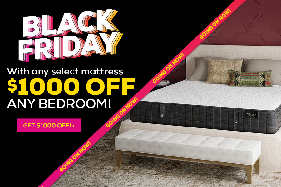 Black Friday - With any select mattress $1000 any bedroom! Going on Now!