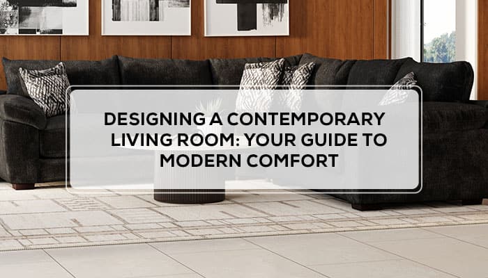 Designing a Contemporary Living Room: Your Guide to Modern Comfort