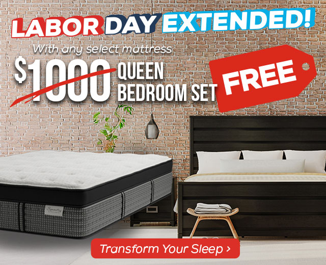 Labor Day Extended! $1,000 Queen Bedroom Set FREE with any select mattress. - Transform your sleep.