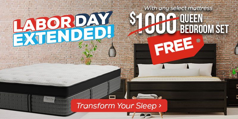 Labor Day Extended! $1,000 Queen Bedroom Set FREE with any select mattress. - Transform your sleep.