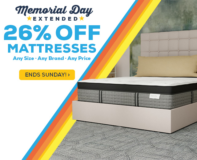 Memorial Day Extended! 26% Off Mattresses. Any brand. Any size. Any price. - Ends Sunday