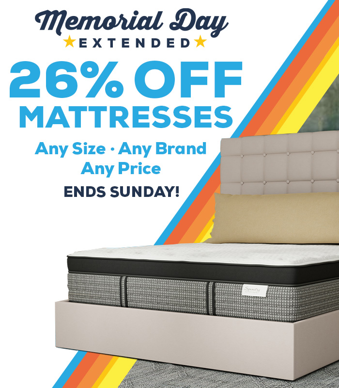 Memorial Day Extended. 26% Off Mattresses! Any Size. Any Brand. Any Price. Ends Sunday!
