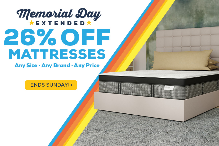 Memorial Day Extended. 26% Off Mattresses. Any Size, Any Brand, Any Price. - Ends Sunday!