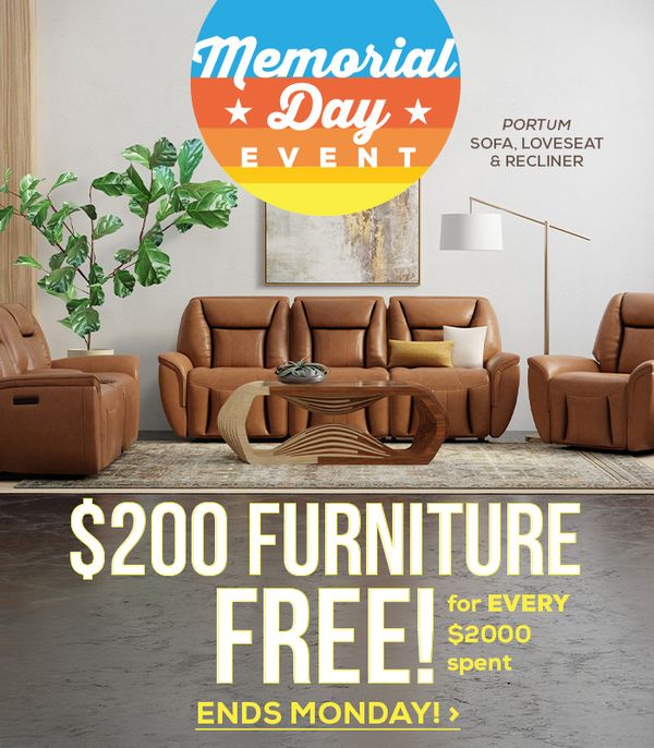 Memorial Day Event. $200 furniture free! for every $2000 spent - ends monday