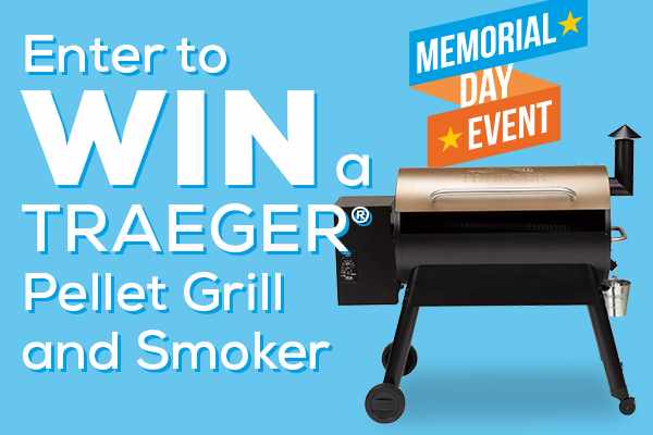 Memorial Day Event. Enter to WIN a Traegar Pellet Grill and Smoker.