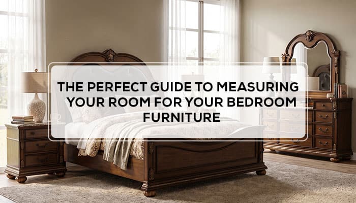 The Perfect Guide to Measuring Your Room for Your Bedroom Furniture