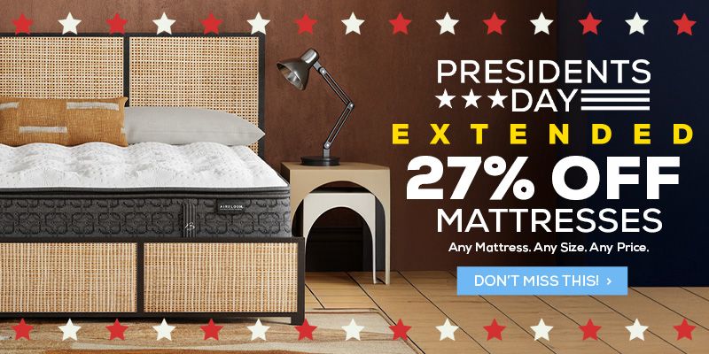 Presidents Day Extended - 27% Off Mattresses. Any Mattress. Any Size. Any Price. - Don't Miss This!