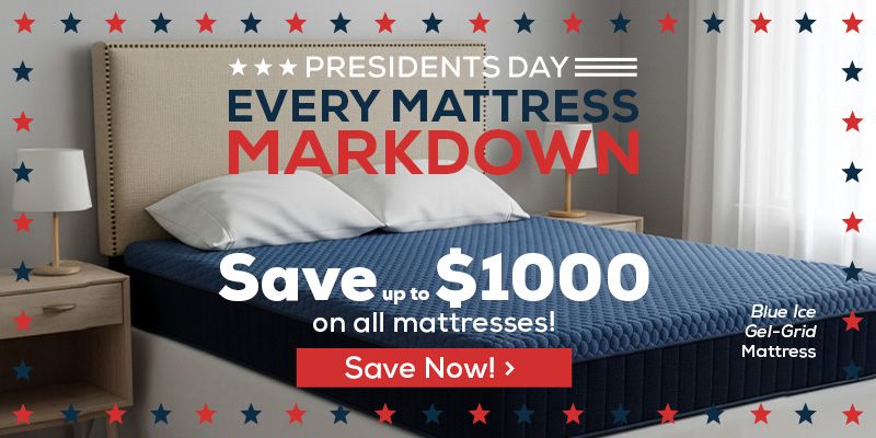 Presidents Day - Every Mattress Markdown. Save up to $1,000 on all mattresses! - Save Now