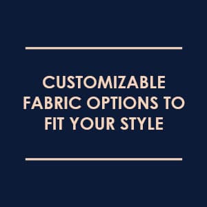 Customizable Fabric Options to Fit Your Style