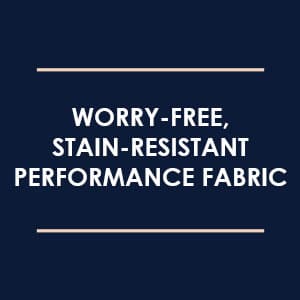 Worry-Free, Stain-Resistant Performance Fabric