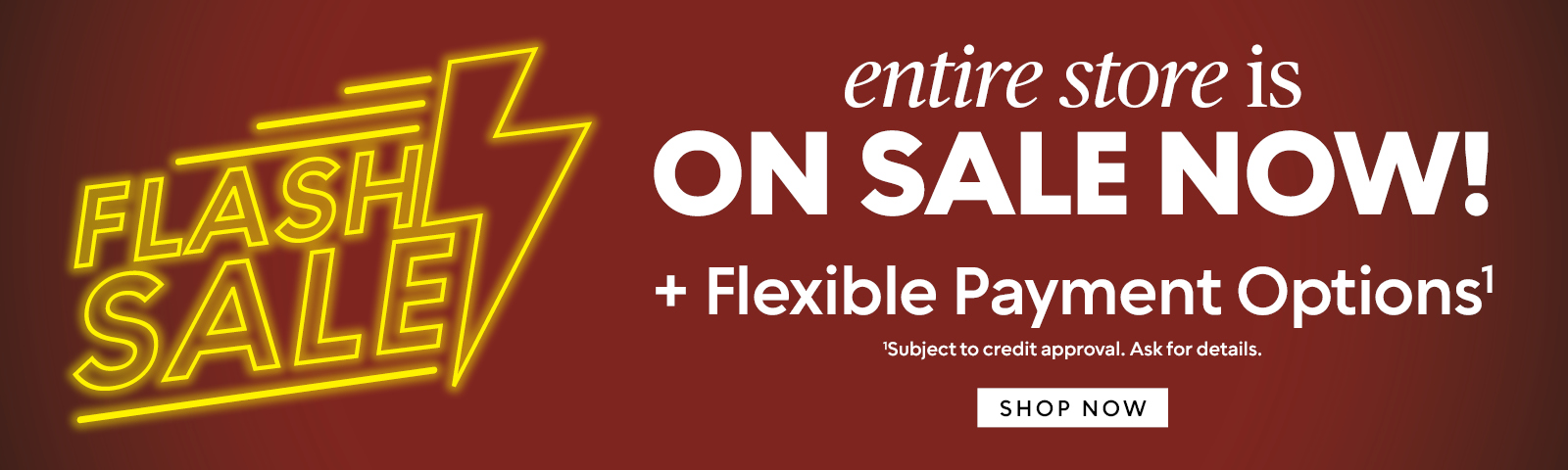 Ashley flash sale - entire store is on sale now! + Flexible Financing options Available!* *Subject for credit approval. Ask for details.